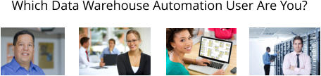 Which Data Warehouse Automation User Are You?